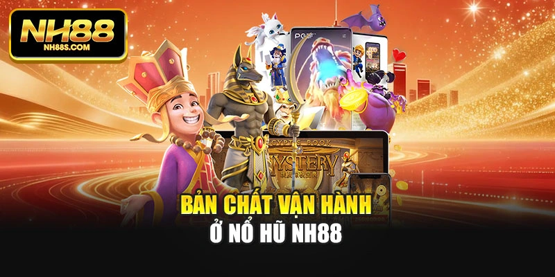 Bản chất vận hành ở nổ hũ Nh88