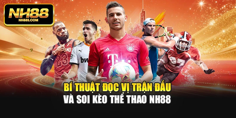 Bí thuật đọc vị trận đấu và soi kèo thể thao Nh88