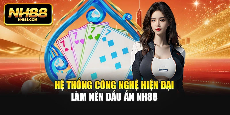 Hệ thống công nghệ hiện đại làm nên dấu ấn NH88
