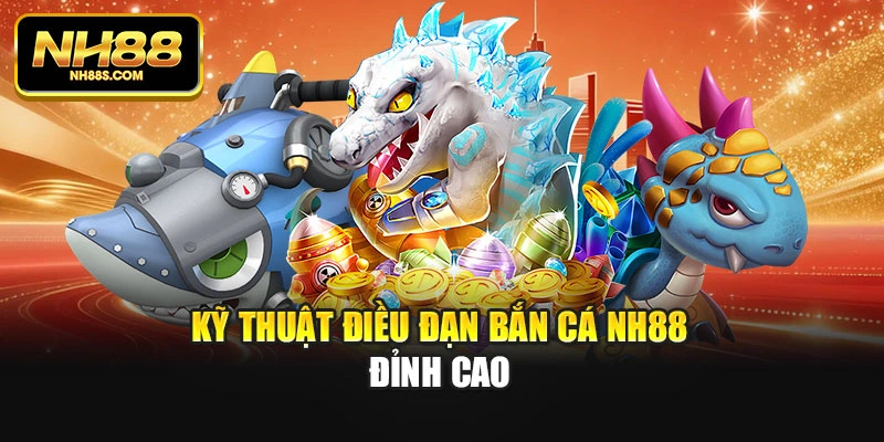 Kỹ thuật điều đạn bắn cá Nh88 đỉnh cao