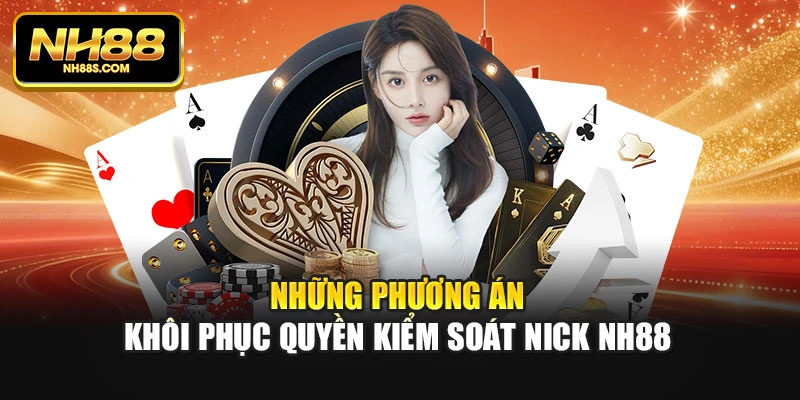 Những phương án khôi phục quyền kiểm soát nick NH88