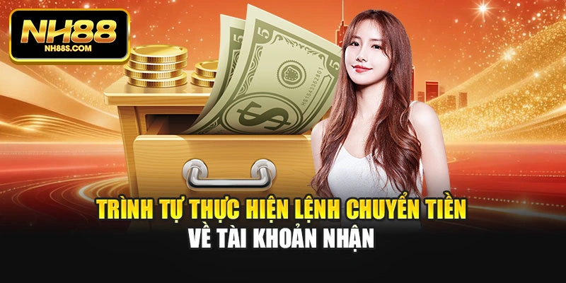 Trình tự thực hiện lệnh chuyển tiền về tài khoản nhận